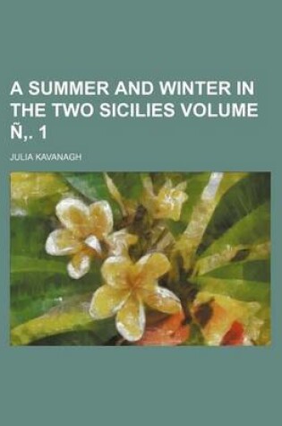 Cover of A Summer and Winter in the Two Sicilies Volume N . 1