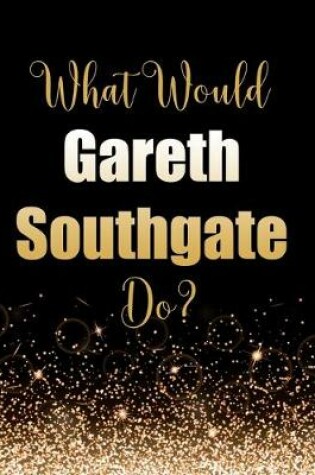 Cover of What Would Gareth Southgate Do?