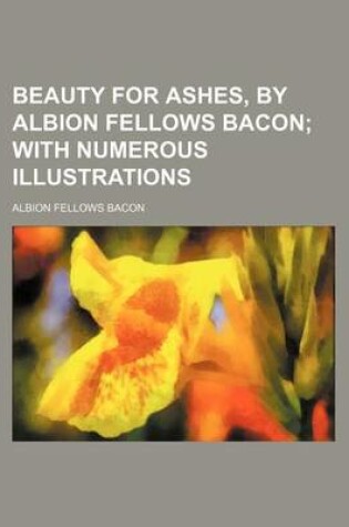 Cover of Beauty for Ashes, by Albion Fellows Bacon