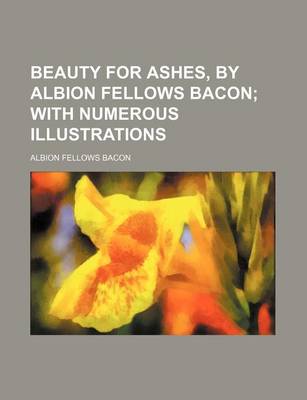 Book cover for Beauty for Ashes, by Albion Fellows Bacon