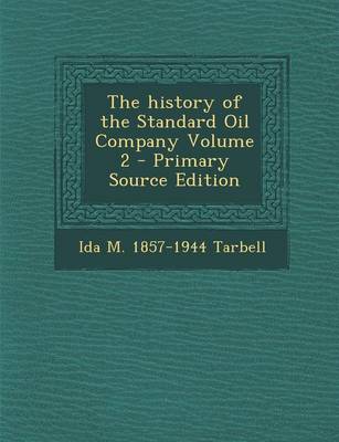 Book cover for The History of the Standard Oil Company Volume 2 - Primary Source Edition