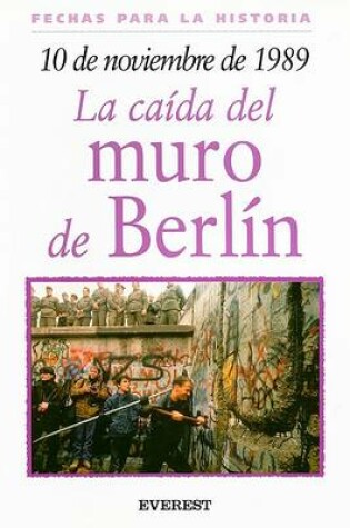 Cover of 10 de Noviembre de 1989: La Caida del Muro de Berlin