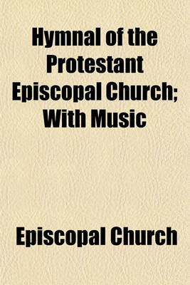 Book cover for Hymnal of the Protestant Episcopal Church; With Music