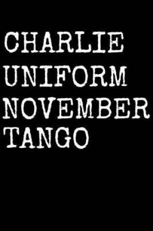 Cover of Charlie Uniform November Tango