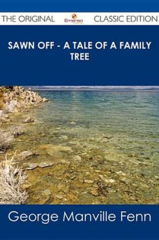 Cover of Sawn Off - A Tale of a Family Tree - The Original Classic Edition