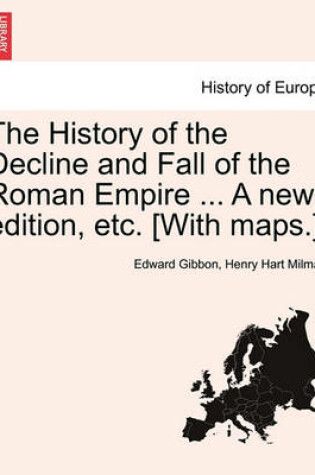 Cover of The History of the Decline and Fall of the Roman Empire ... a New Edition, Etc. [With Maps.] Vol. VIII