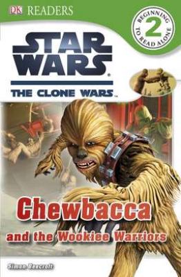 Book cover for Star Wars: The Clone Wars: Chewbacca and the Wookiee Warriors