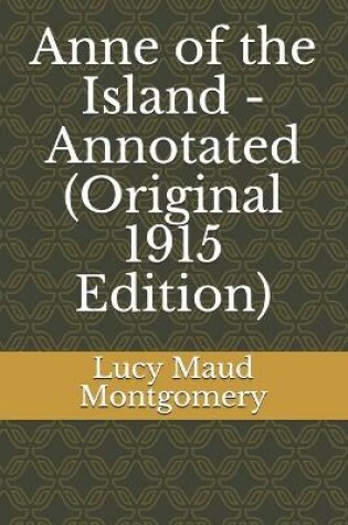 Cover of Anne of the Island - Annotated (Original 1915 Edition)