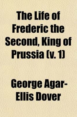 Cover of The Life of Frederic the Second, King of Prussia Volume 1