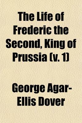 Book cover for The Life of Frederic the Second, King of Prussia Volume 1