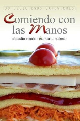 Cover of Comiendo con las manos. 30 deliciosos sandwiches