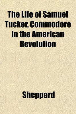 Book cover for The Life of Samuel Tucker, Commodore in the American Revolution