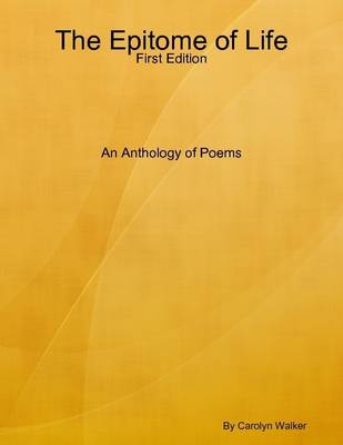 Book cover for The Epitome of Life: First Edition An Anthology of Poems