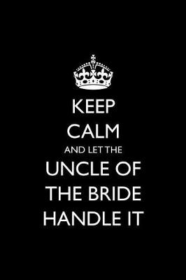 Book cover for Keep Calm and Let the Uncle of the Bride Handle It