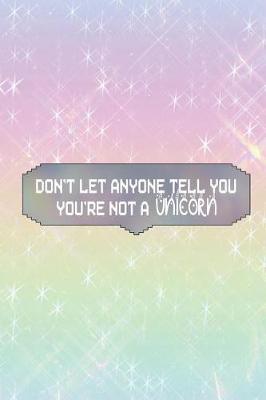 Book cover for Don't Let Anyone Tell You You're Not A Unicorn