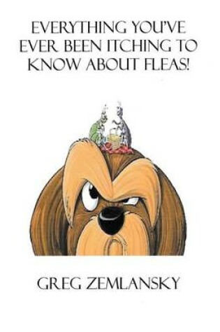 Cover of Everything You've Ever Been Itching to Know about Fleas!