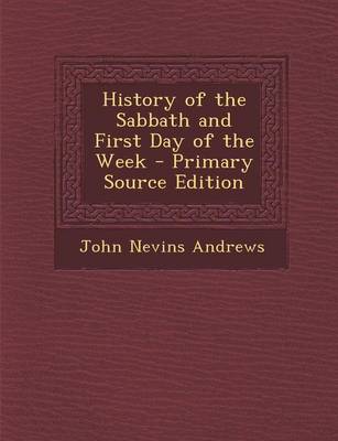 Book cover for History of the Sabbath and First Day of the Week - Primary Source Edition