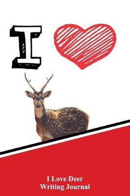 Book cover for I Love Deer Writing Journal