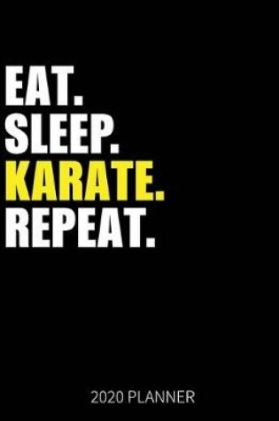 Cover of Eat Sleep Karate Repeat 2020 Planner