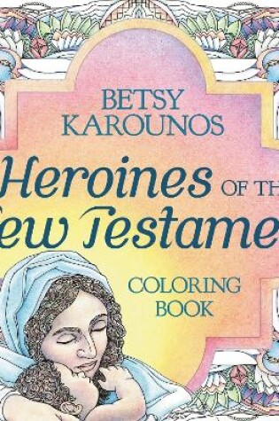 Cover of Heroines Of The New Testament Coloring Book