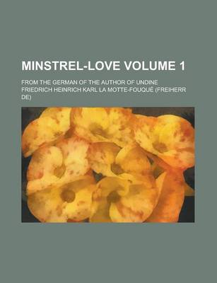 Book cover for Minstrel-Love; From the German of the Author of Undine Volume 1