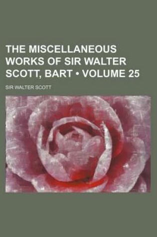 Cover of The Miscellaneous Works of Sir Walter Scott, Bart (Volume 25)