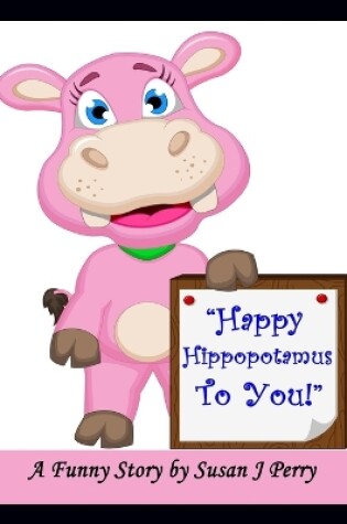 Cover of Happy Hippopotamus To You!