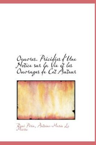 Cover of Oeuvres. PR C D Es D'Une Notice Sur La Vie Et Les Ouvrages de CET Auteur