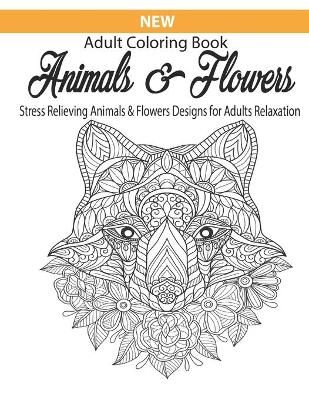 Book cover for New Adults coloring book Animals & Flowers stress relieving animals & flowers designs for adults relaxation