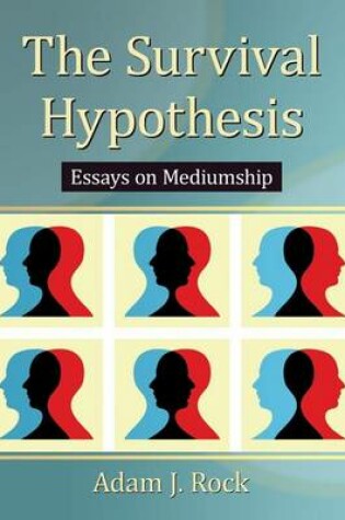 Cover of Survival Hypothesis, The: Essays on Mediumship