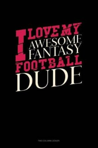 Cover of I Love My Awesome Fantasy Football Dude