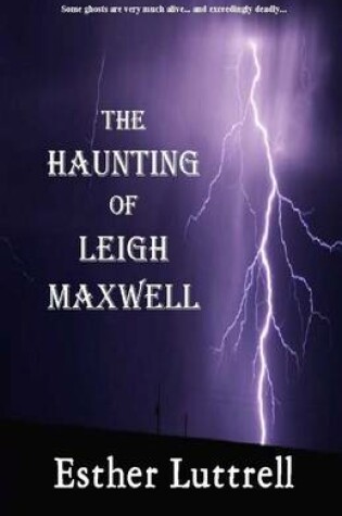 Cover of The Haunting of Leigh Maxwell