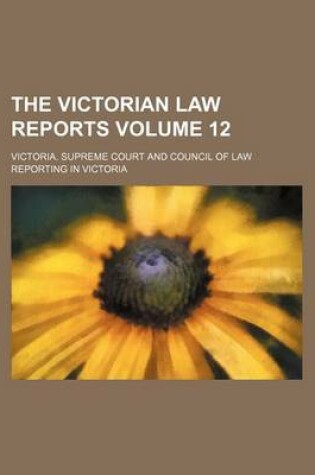 Cover of The Victorian Law Reports Volume 12