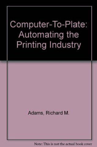 Cover of Computer-To-Plate: Automating the Printing Industry