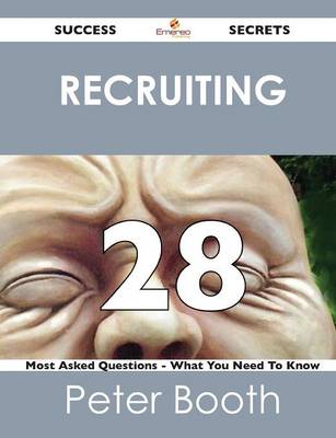 Book cover for Recruiting 28 Success Secrets - 28 Most Asked Questions on Recruiting - What You Need to Know