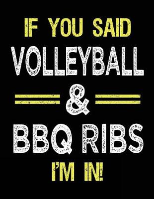 Book cover for If You Said Volleyball & BBQ Ribs I'm in