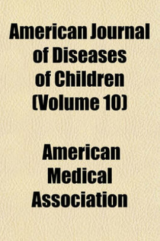 Cover of American Journal of Diseases of Children (Volume 10)