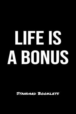 Book cover for Life Is A Bonus Standard Booklets