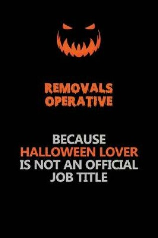 Cover of Removals Operative Because Halloween Lover Is Not An Official Job Title