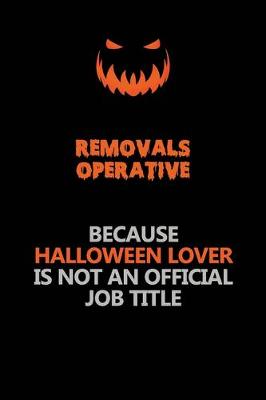 Book cover for Removals Operative Because Halloween Lover Is Not An Official Job Title