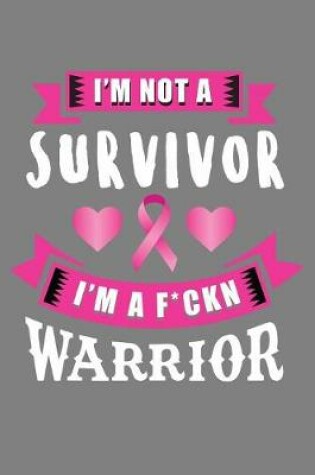 Cover of I'm Not Survivor I'm A F*ckin warrior