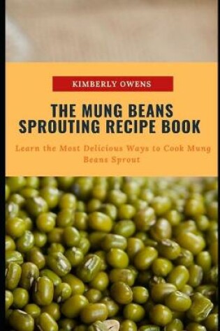 Cover of The Mung Beans Sprouting Recipe Book