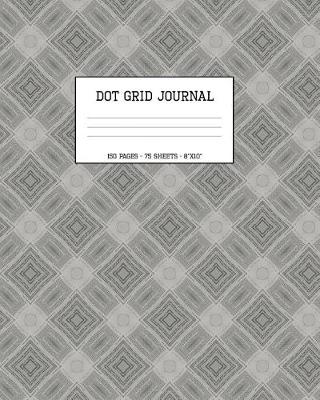 Book cover for Dot Grid Journal 150 Pages 75 Sheets 8x10