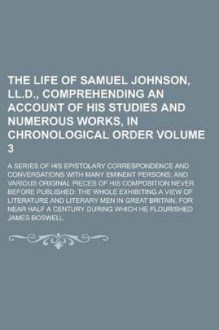 Cover of The Life of Samuel Johnson, LL.D., Comprehending an Account of His Studies and Numerous Works, in Chronological Order; A Series of His Epistolary Corr