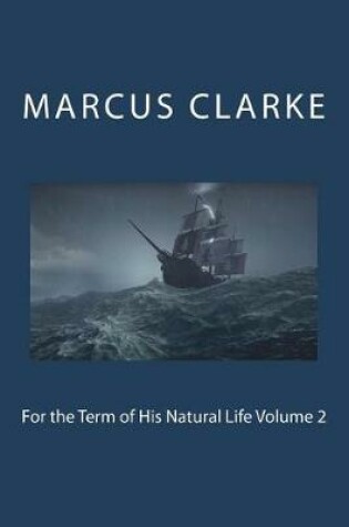 Cover of For the Term of His Natural Life Volume 2