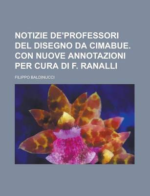 Book cover for Notizie de'Professori del Disegno Da Cimabue. Con Nuove Annotazioni Per Cura Di F. Ranalli