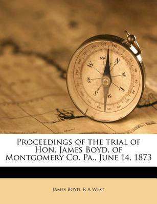 Book cover for Proceedings of the Trial of Hon. James Boyd, of Montgomery Co. Pa., June 14, 1873