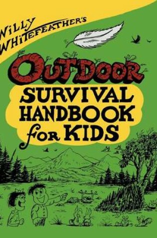 Cover of Willy Whitefeather's Outdoor Survival Handbook for Kids