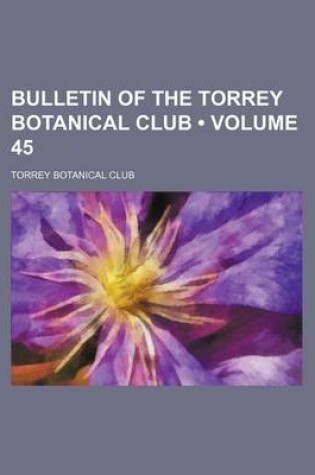 Cover of Bulletin of the Torrey Botanical Club (Volume 45)