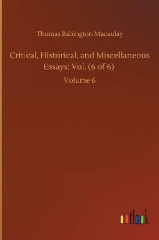 Cover of Critical, Historical, and Miscellaneous Essays; Vol. (6 of 6)
